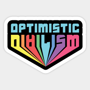 Optimistic Nihilism Sticker